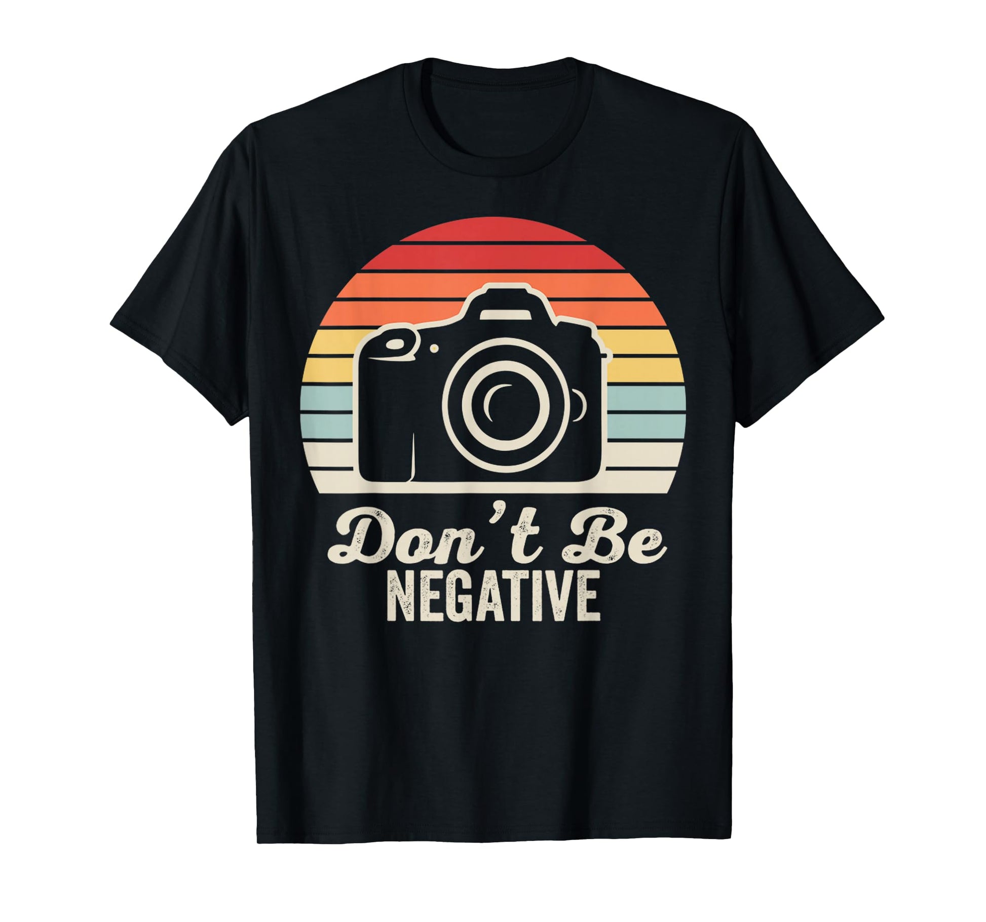Dont Be Negative Camera T-Shirt - Aesthetic Graphic Men Women - T-Shirt, Sweatshirt, Hoodie