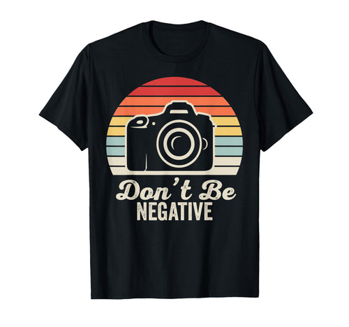 Dont Be Negative Camera T-Shirt - Aesthetic Graphic Men Women - T-Shirt, Sweatshirt, Hoodie