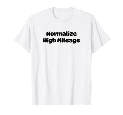 Normalize High Mileage Funny Y2K T-Shirt - Novelty Apparel Men Women - T-Shirt, Sweatshirt, Hoodie