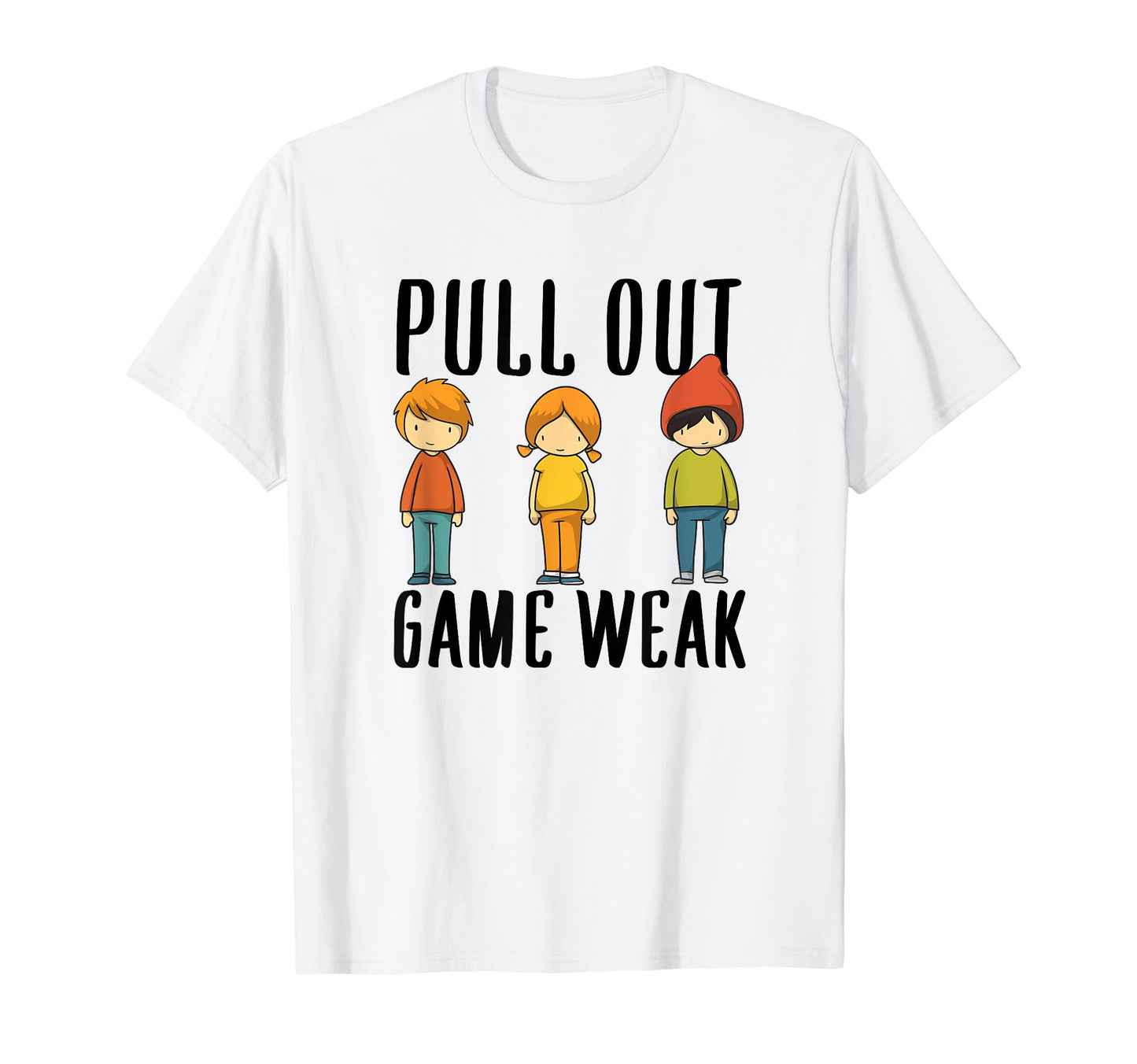 Funny Weak Pullout Game Pull Out New Dad T-Shirt - Trendy Graphic Unisex - T-Shirt, Sweatshirt, Hoodie