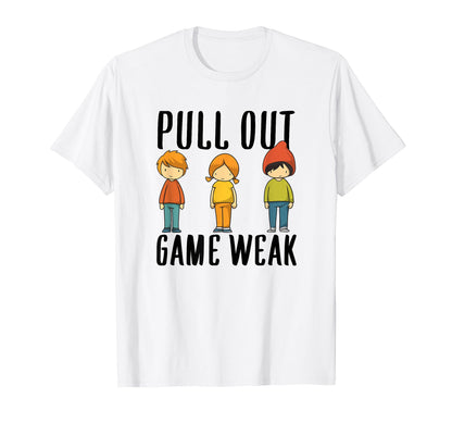 Funny Weak Pullout Game Pull Out New Dad T-Shirt - Trendy Graphic Unisex - T-Shirt, Sweatshirt, Hoodie