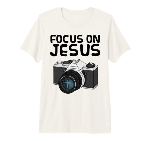 Focus Jesus Christian Photographer T-Shirt - Novelty Apparel Men Women - T-Shirt, Sweatshirt, Hoodie