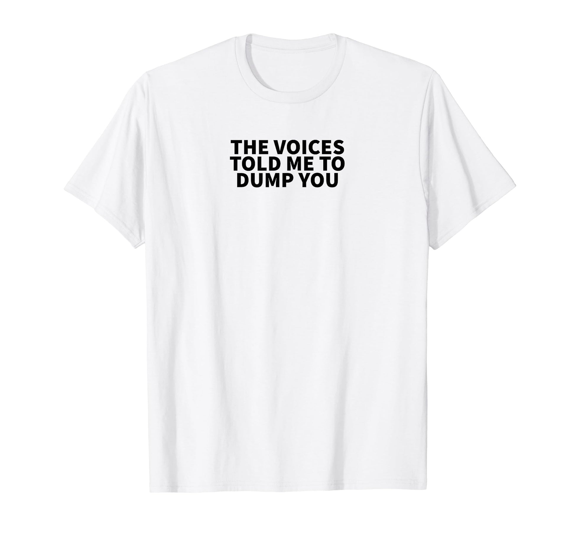 Voices Told Me To Dump You Y2K Aesthetic T-Shirt - Graphic Print Men Women - T-Shirt, Sweatshirt, Hoodie