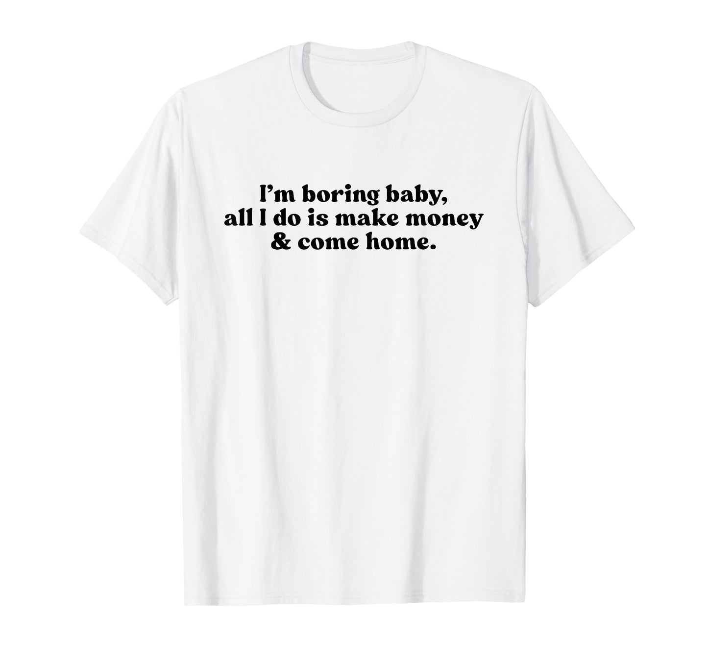 Im Boring All I Do Is Make Money T-Shirt - Aesthetic Graphic for Adults - T-Shirt, Sweatshirt, Hoodie