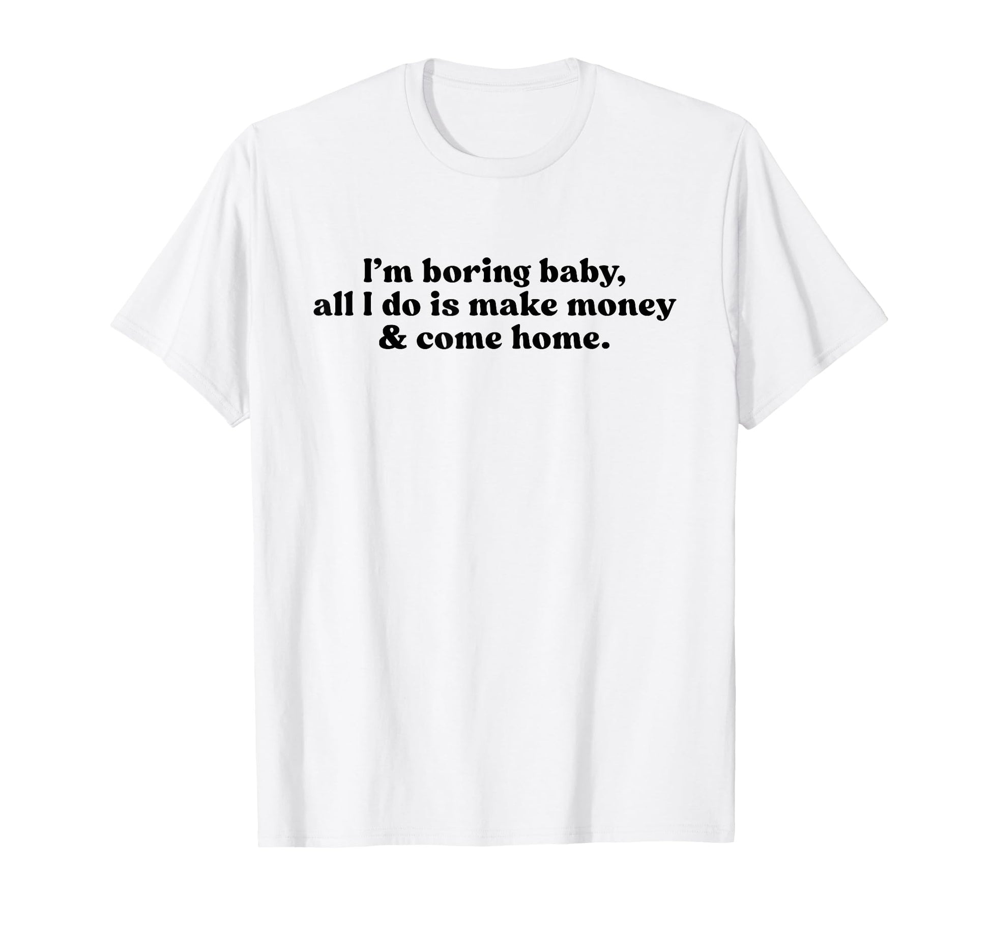 Im Boring All I Do Is Make Money T-Shirt - Aesthetic Graphic for Adults - T-Shirt, Sweatshirt, Hoodie