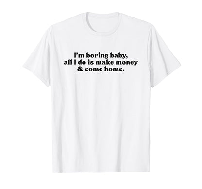 Im Boring All I Do Is Make Money T-Shirt - Aesthetic Graphic for Adults - T-Shirt, Sweatshirt, Hoodie