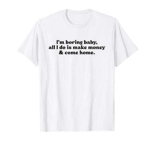 Im Boring All I Do Is Make Money T-Shirt - Aesthetic Graphic for Adults - T-Shirt, Sweatshirt, Hoodie