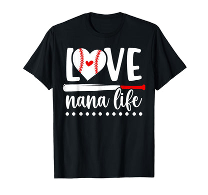 Love Nana Life Baseball Nana T-Shirt - Casual Everyday Wear Men Women - T-Shirt, Sweatshirt, Hoodie