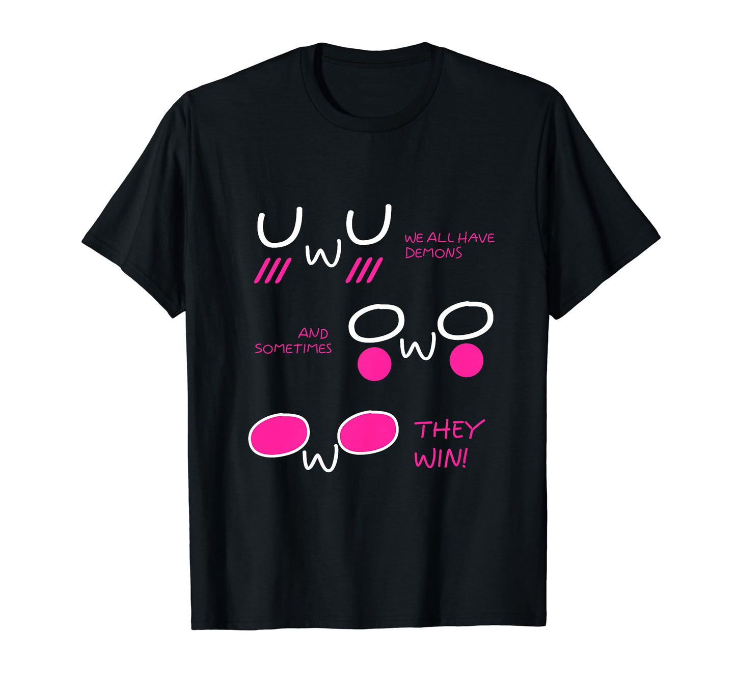 We All Have Demons Owo Uwu T-Shirt - Fun Novelty Design Men Women - T-Shirt, Sweatshirt, Hoodie