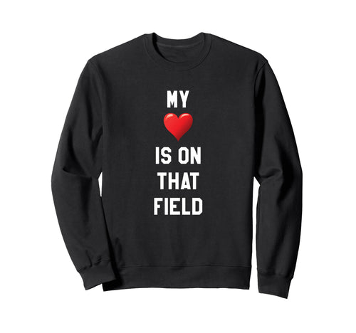 My Heart Is That Field Sports Parent Sweatshirt - Streetwear Style Unisex - T-Shirt, Sweatshirt, Hoodie