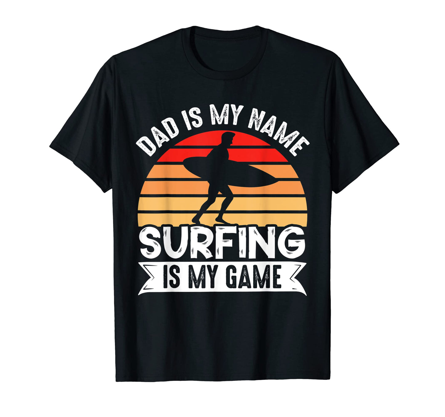 Dad Is My Name Surfing Is My Game Surfer T-Shirt - Minimalist Print Unisex - T-Shirt, Sweatshirt, Hoodie