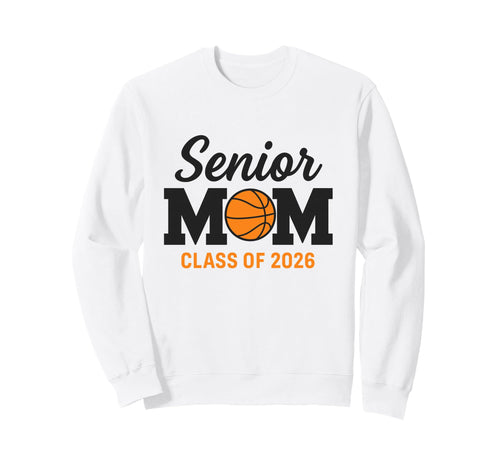 Basketball Senior Mom Class 2026 Sweatshirt - Aesthetic Graphic Men Women - T-Shirt, Sweatshirt, Hoodie