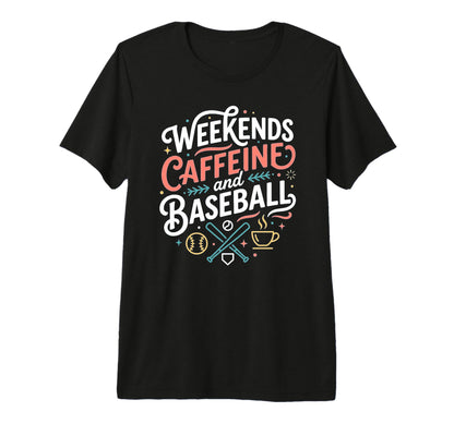 Funny Baseball Mom Weekends Caffeine And T-Shirt - Streetwear Style Unisex - T-Shirt, Sweatshirt, Hoodie