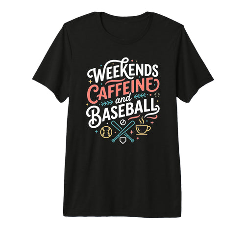 Funny Baseball Mom Weekends Caffeine And T-Shirt - Streetwear Style Unisex - T-Shirt, Sweatshirt, Hoodie