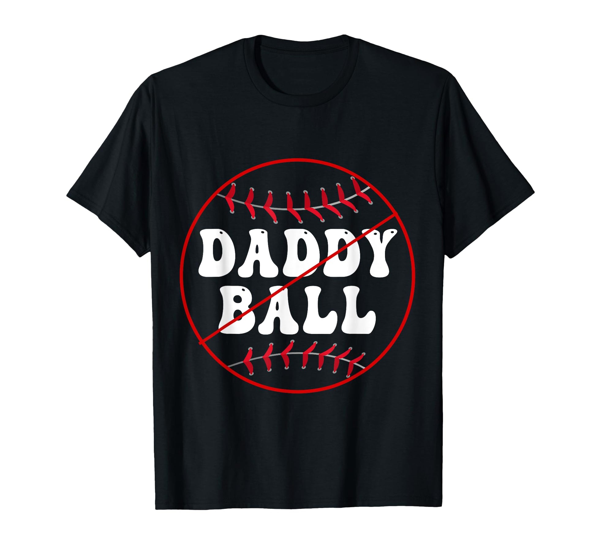 No Daddy Ball As Baseball Coach No T-Shirt - Aesthetic Graphic Men Women - T-Shirt, Sweatshirt, Hoodie