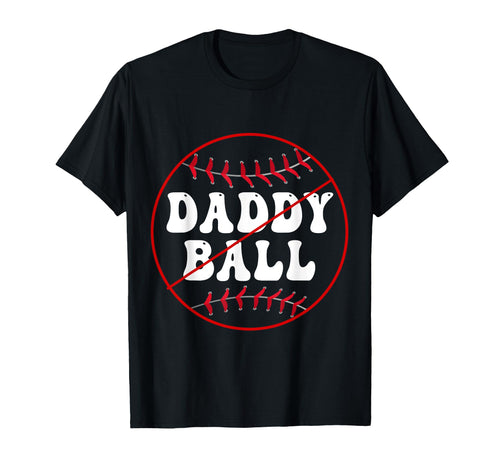 No Daddy Ball As Baseball Coach No T-Shirt - Aesthetic Graphic Men Women - T-Shirt, Sweatshirt, Hoodie