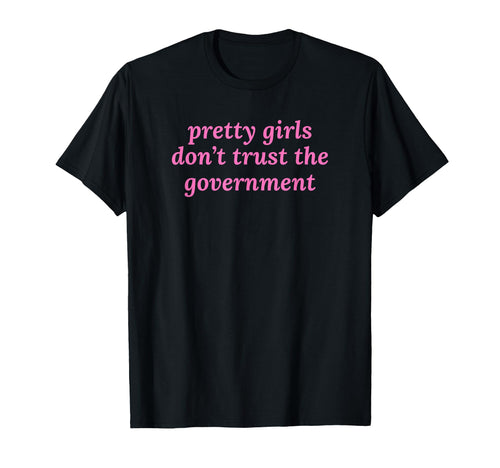 Pretty Dont Trust Government Y2K T-Shirt - Trendy Graphic for Adults - T-Shirt, Sweatshirt, Hoodie