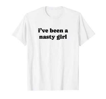 Ive Been Nasty Y2K Aesthetic T-Shirt - Casual Everyday Wear Men Women - T-Shirt, Sweatshirt, Hoodie