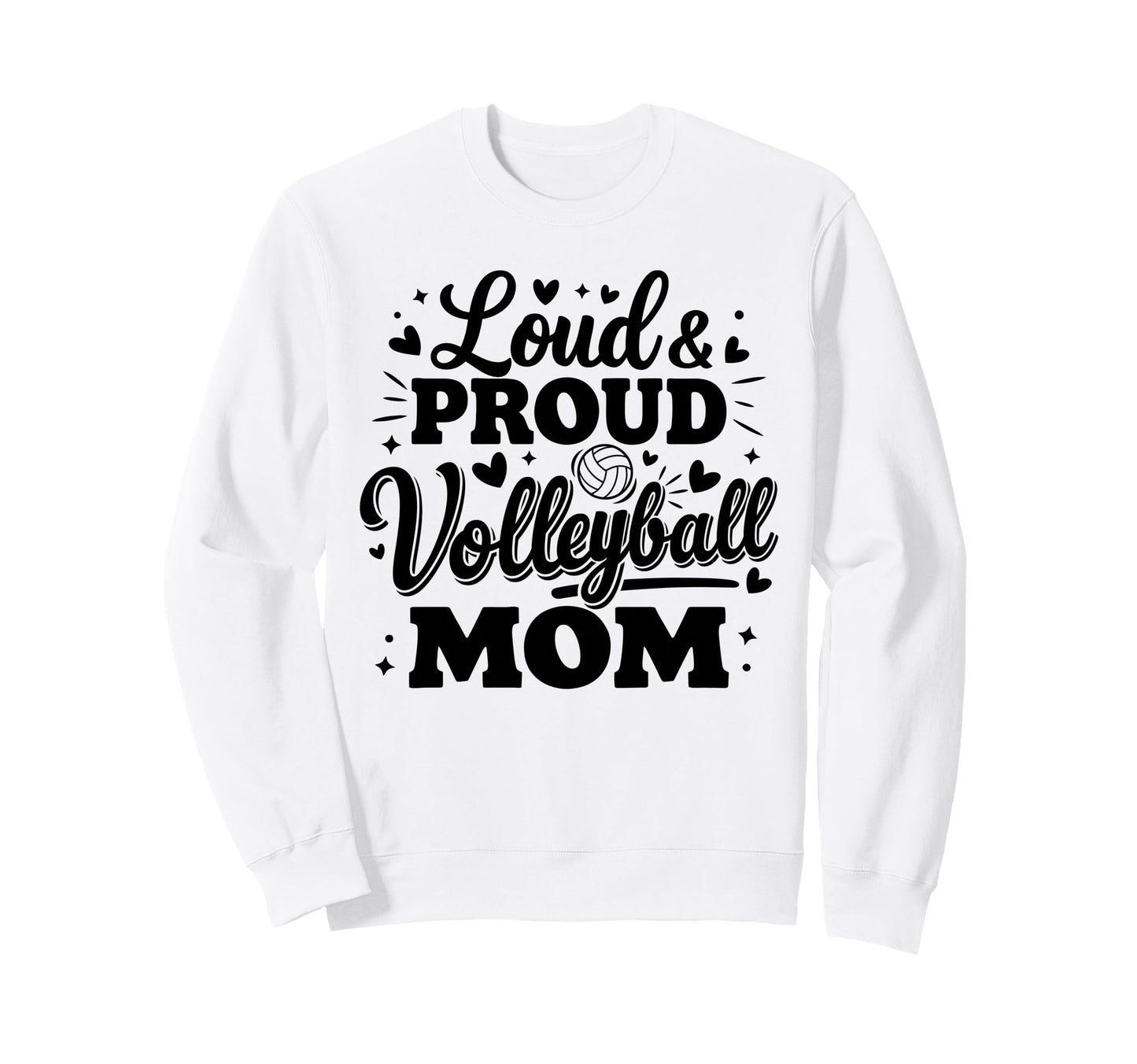 Loud Proud Volleyball Mom Mama Squad Sweatshirt - Trendy Graphic Men Women - T-Shirt, Sweatshirt, Hoodie