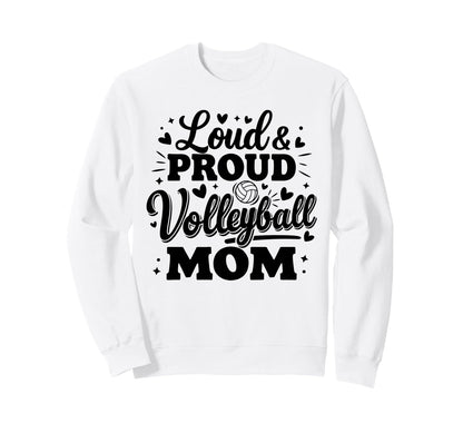 Loud Proud Volleyball Mom Mama Squad Sweatshirt - Trendy Graphic Men Women - T-Shirt, Sweatshirt, Hoodie