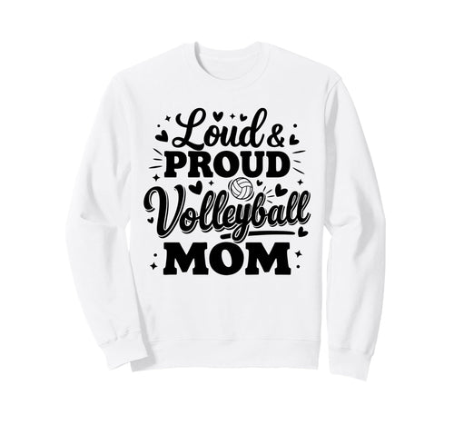 Loud Proud Volleyball Mom Mama Squad Sweatshirt - Trendy Graphic Men Women - T-Shirt, Sweatshirt, Hoodie