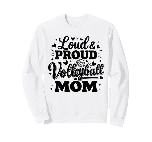Loud Proud Volleyball Mom Mama Squad Sweatshirt - Trendy Graphic Men Women - T-Shirt, Sweatshirt, Hoodie