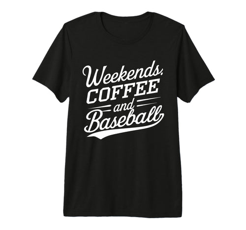 Weekends Coffee And Baseball Mom T-Shirt - Fun Novelty Design for Adults - T-Shirt, Sweatshirt, Hoodie