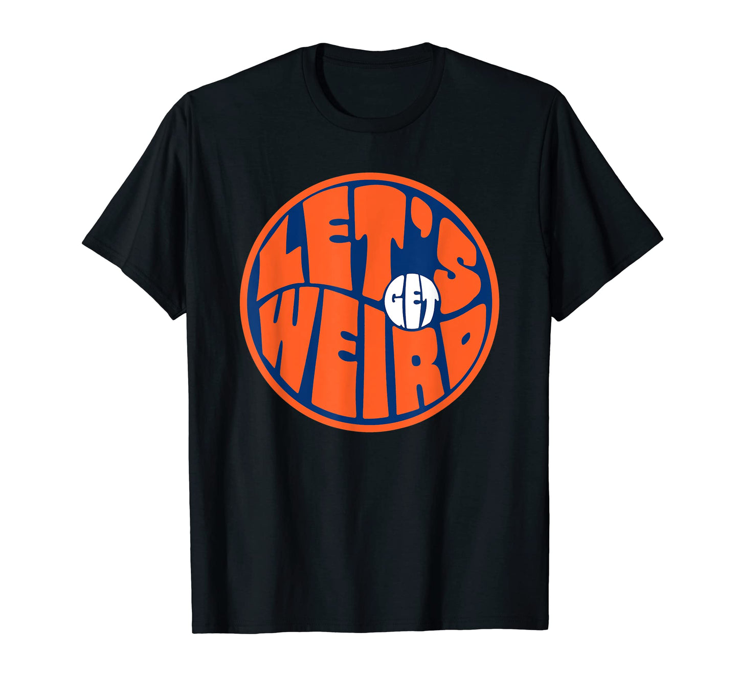 Lets Get Weird Funny 60S Typography T-Shirt - Streetwear Style Unisex - T-Shirt, Sweatshirt, Hoodie