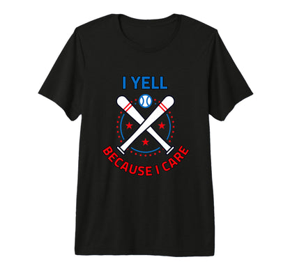 Baseball I Yell Because I Care Baseball T-Shirt - Streetwear Style Unisex - T-Shirt, Sweatshirt, Hoodie