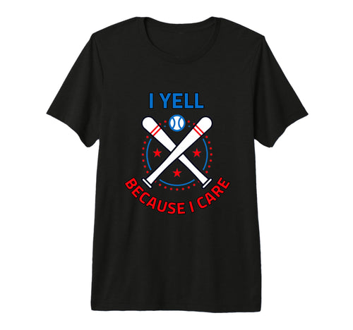 Baseball I Yell Because I Care Baseball T-Shirt - Streetwear Style Unisex - T-Shirt, Sweatshirt, Hoodie