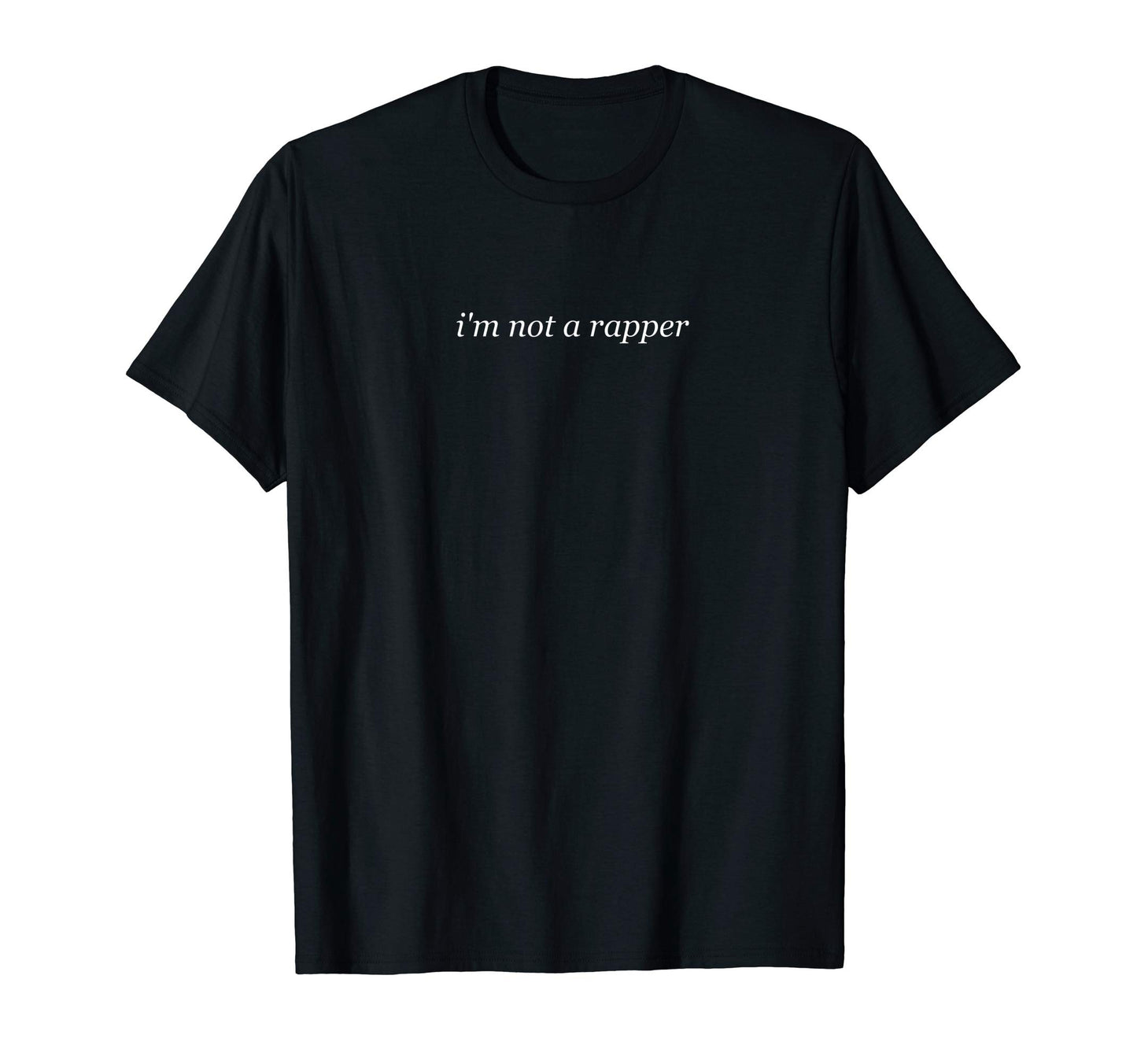 Streetwear Funny Im Not Rapper T-Shirt - Minimalist Print for Adults - T-Shirt, Sweatshirt, Hoodie