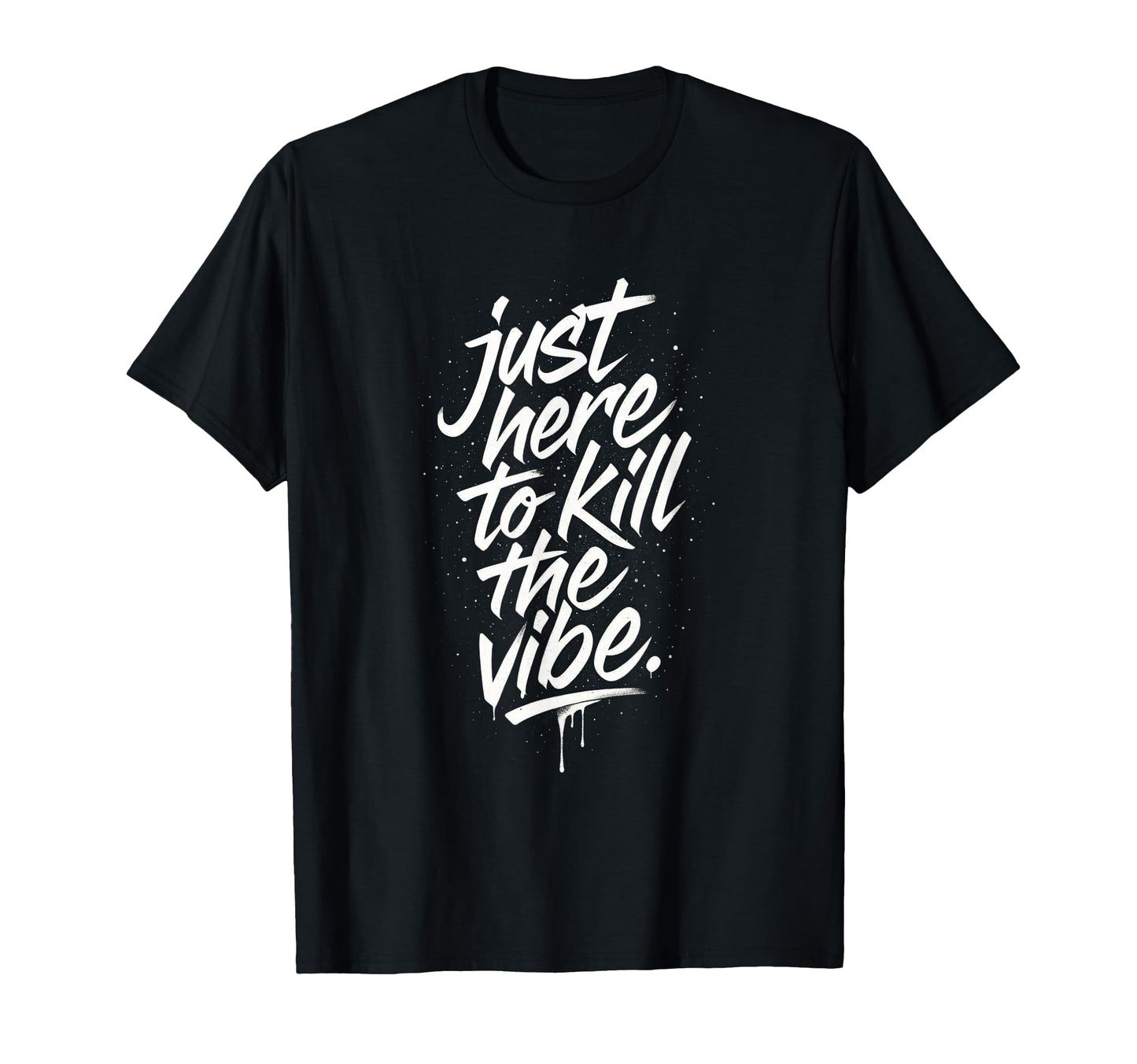 Just Here To Kill Vibe Emo Rock T-Shirt - Fun Novelty Design for Adults - T-Shirt, Sweatshirt, Hoodie