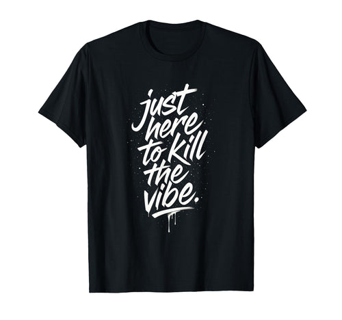 Just Here To Kill Vibe Emo Rock Grunge Punk T-Shirt - Unique Graphic Unisex - T-Shirt, Sweatshirt, Hoodie