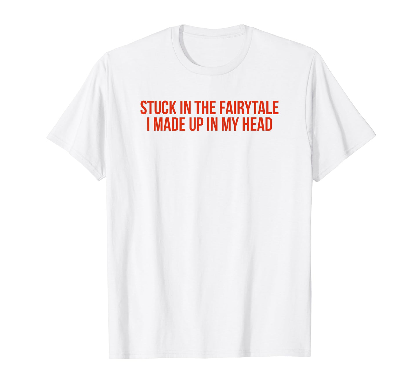 Stuck Fairytale I Made Up My Head Y2K T-Shirt - Trendy Graphic Unisex - T-Shirt, Sweatshirt, Hoodie