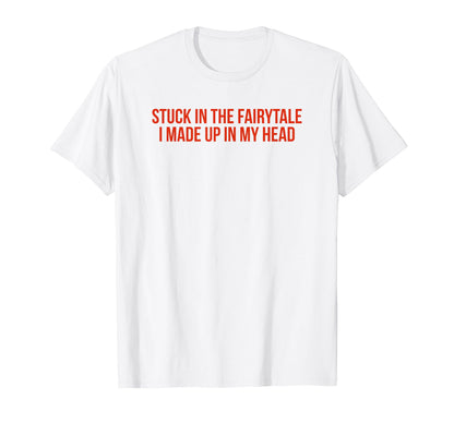 Stuck Fairytale I Made Up My Head Y2K T-Shirt - Trendy Graphic Unisex - T-Shirt, Sweatshirt, Hoodie