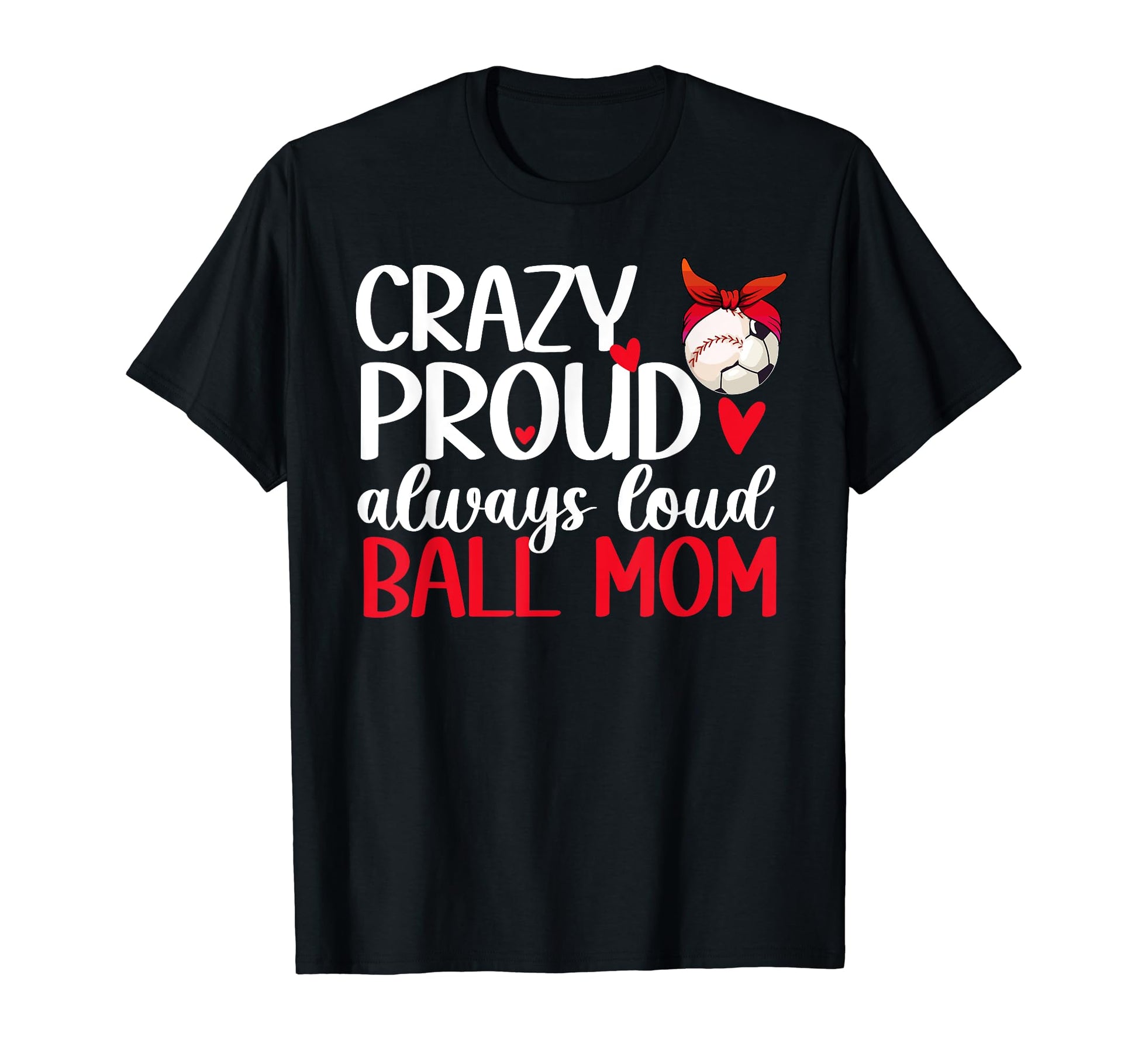 Crazy Proud Always Loud Ball Mom Baseball T-Shirt - Trendy Graphic Unisex - T-Shirt, Sweatshirt, Hoodie