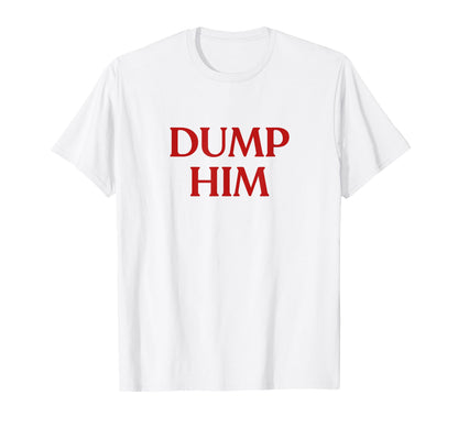 Dump Him Y2K Aesthetic Trendy T-Shirt - Trendy Graphic for Adults - T-Shirt, Sweatshirt, Hoodie