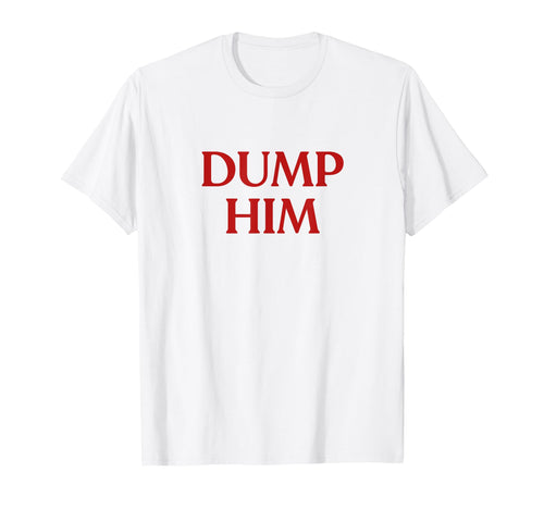 Dump Him Y2K Aesthetic Trendy T-Shirt - Trendy Graphic for Adults - T-Shirt, Sweatshirt, Hoodie