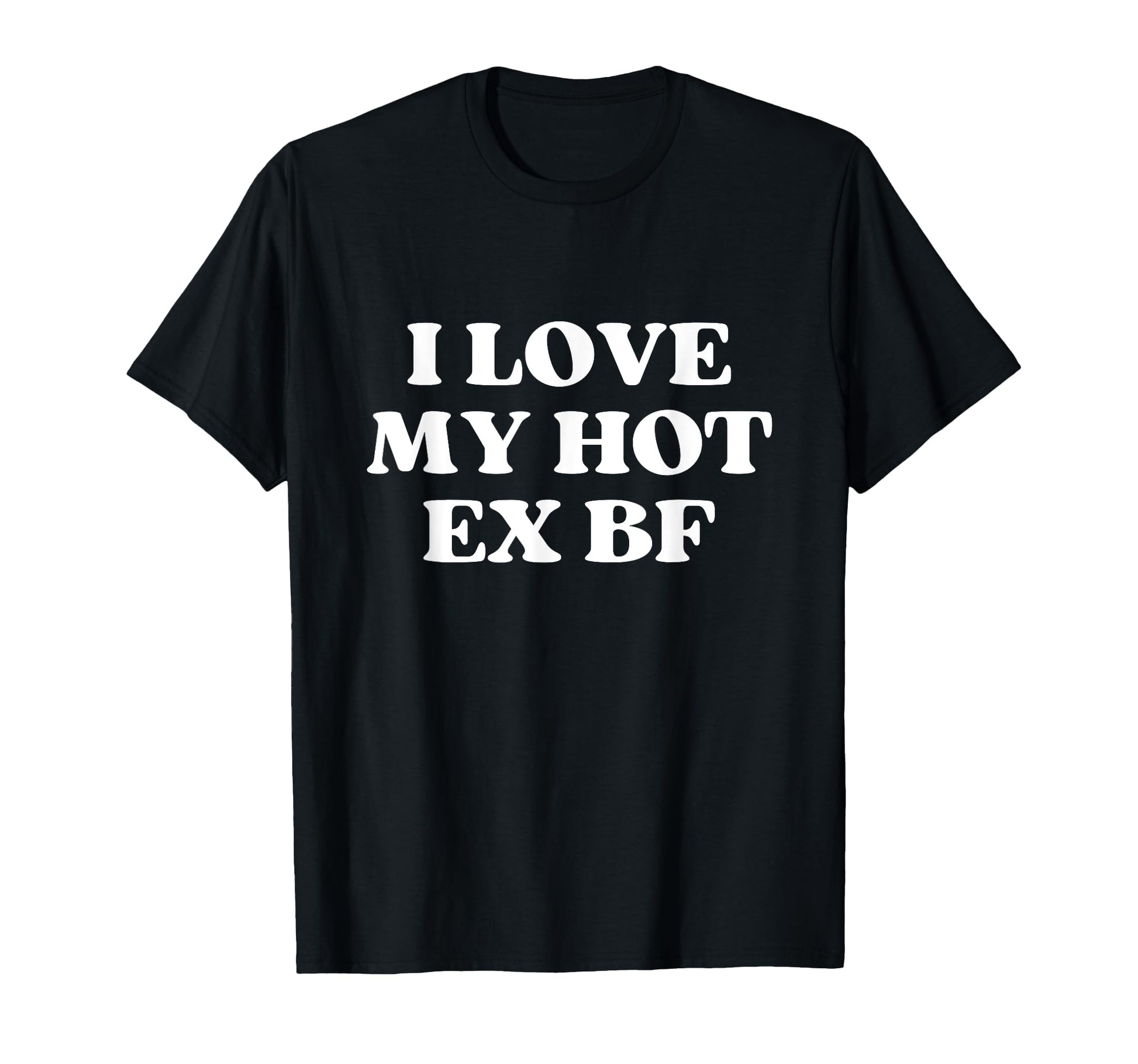 I Love My Hot Ex Boyfriend Y2K T-Shirt - Streetwear Style Men Women - T-Shirt, Sweatshirt, Hoodie
