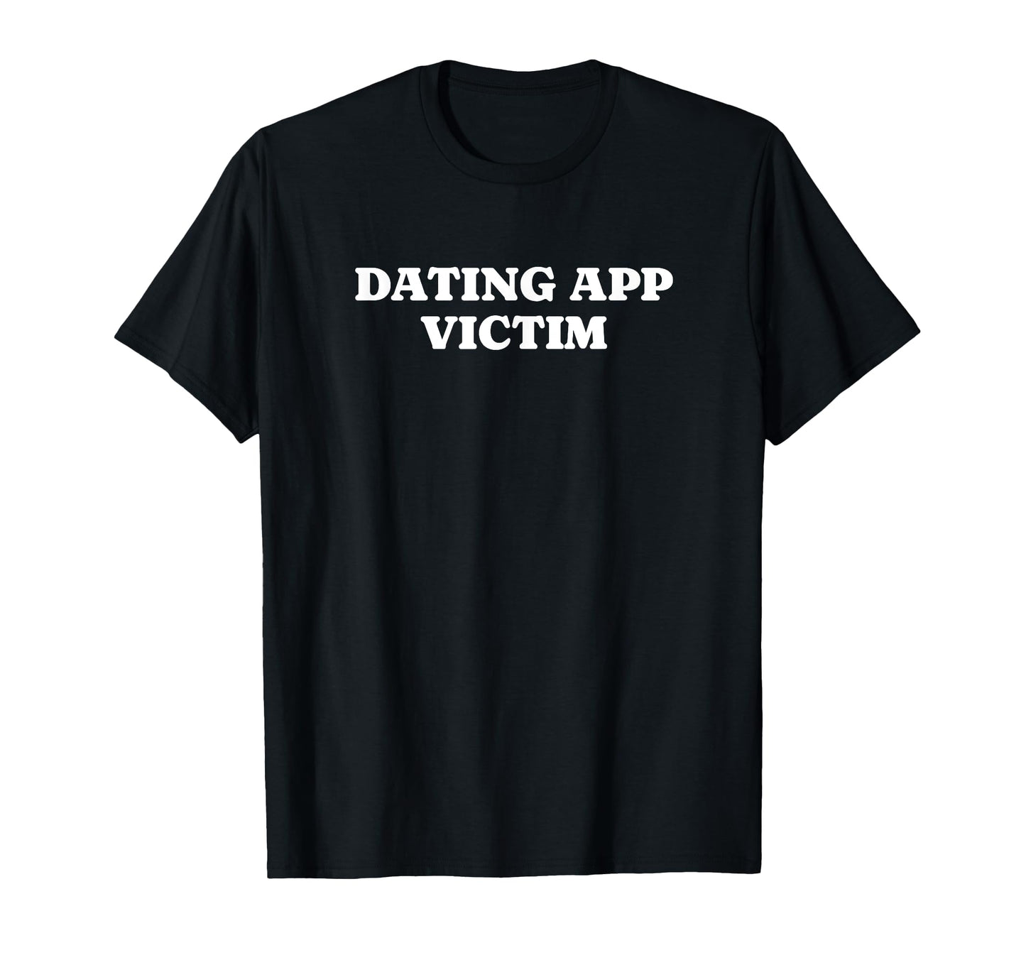 Dating App Victim Funny Y2K Aesthetic T-Shirt - Custom Art Print Men Women - T-Shirt, Sweatshirt, Hoodie