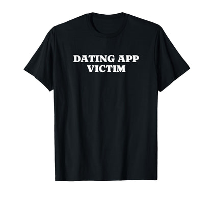 Dating App Victim Funny Y2K Aesthetic T-Shirt - Custom Art Print Men Women - T-Shirt, Sweatshirt, Hoodie