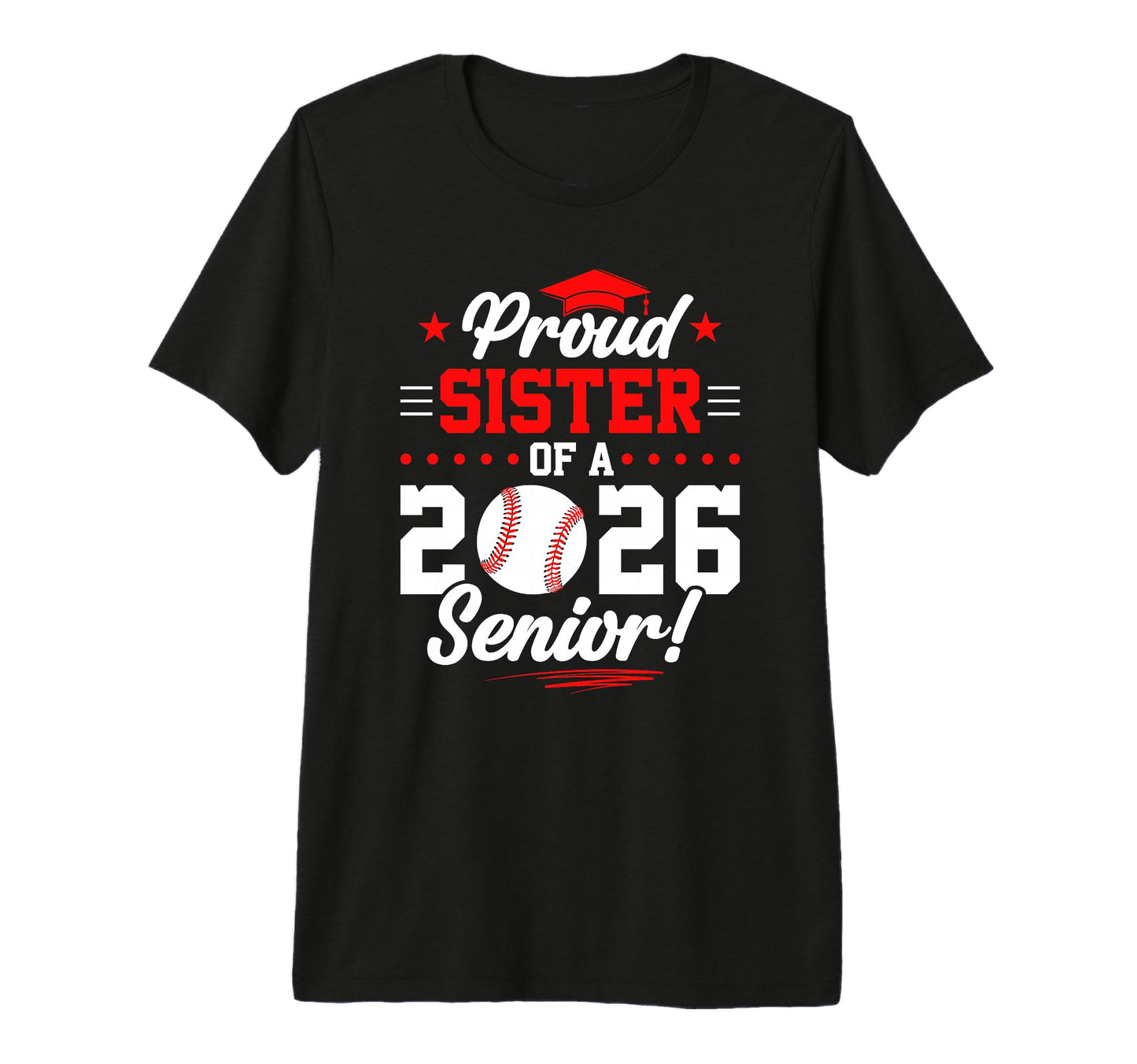 Proud Sister 2026 Senior Baseball T-Shirt - Casual Everyday Wear Men Women - T-Shirt, Sweatshirt, Hoodie