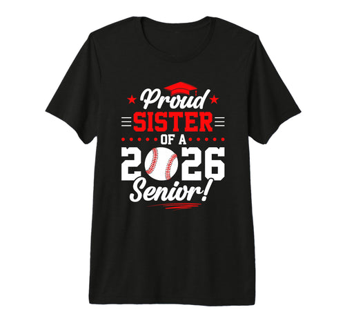 Proud Sister 2026 Senior Baseball T-Shirt - Casual Everyday Wear Men Women - T-Shirt, Sweatshirt, Hoodie