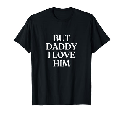 But Daddy I Love Him Y2K Aesthetic T-Shirt - Trendy Graphic for Adults - T-Shirt, Sweatshirt, Hoodie