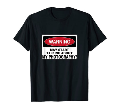 Warning My Photography Camera Art Pic T-Shirt - Aesthetic Graphic Unisex - T-Shirt, Sweatshirt, Hoodie