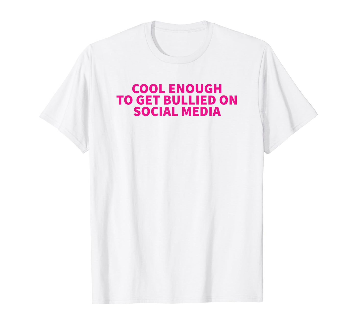 Enough To Get Bullied Social Media T-Shirt - Aesthetic Graphic for Adults - T-Shirt, Sweatshirt, Hoodie