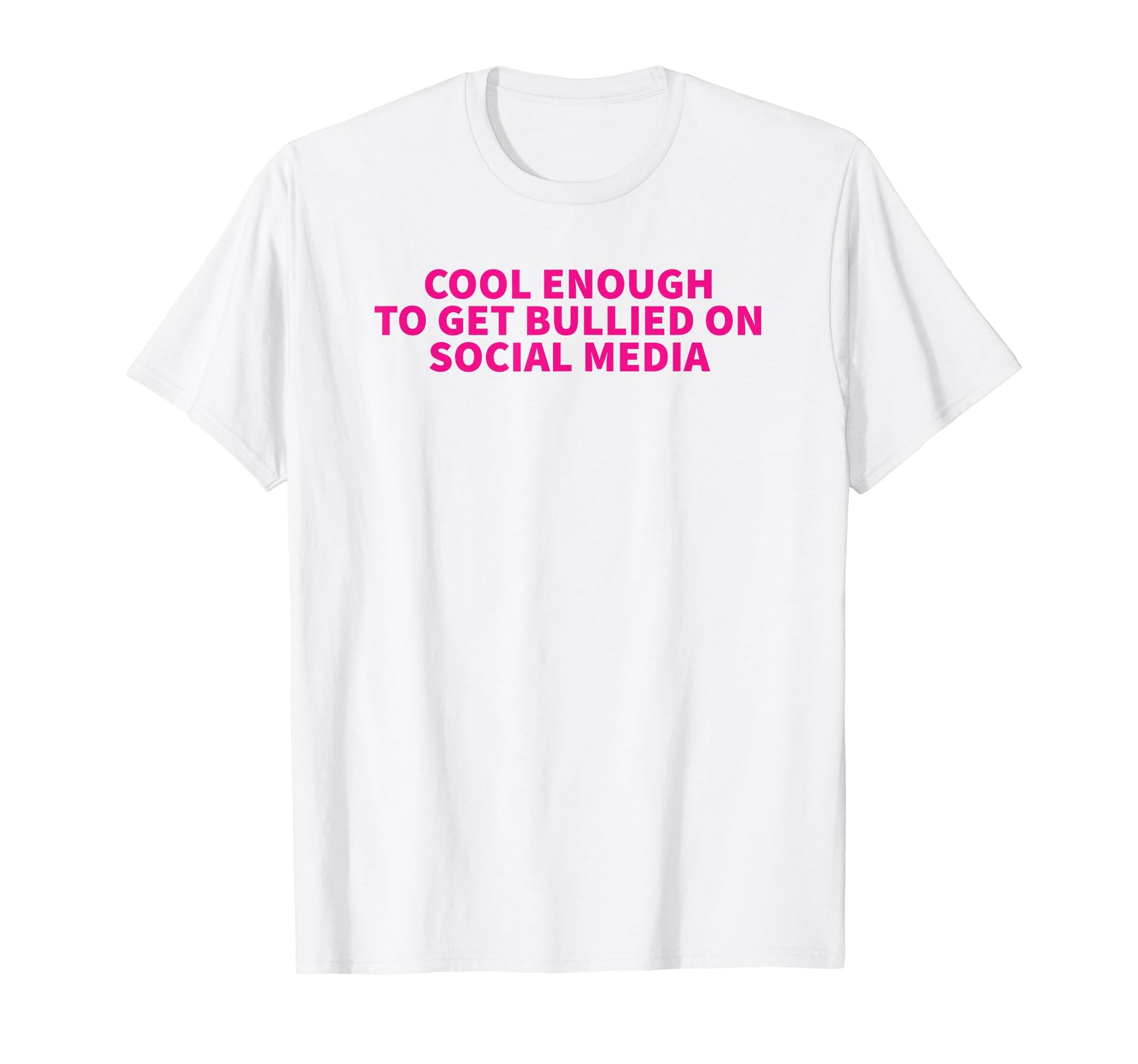 Enough To Get Bullied Social Media T-Shirt - Aesthetic Graphic for Adults - T-Shirt, Sweatshirt, Hoodie