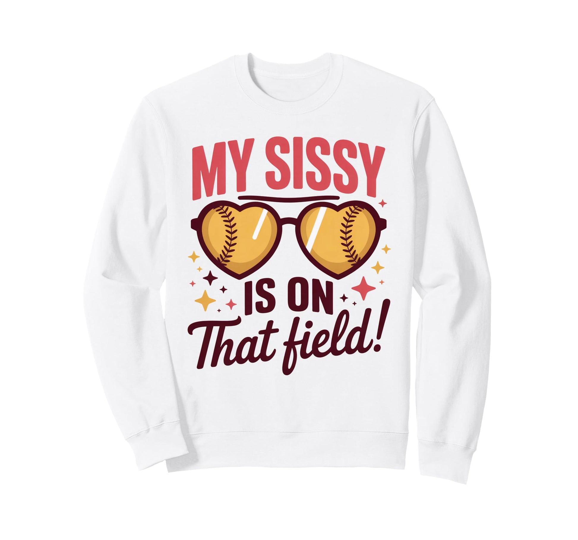My Sissy Is That Field Funny Game Day Sweatshirt - Streetwear Style Unisex - T-Shirt, Sweatshirt, Hoodie