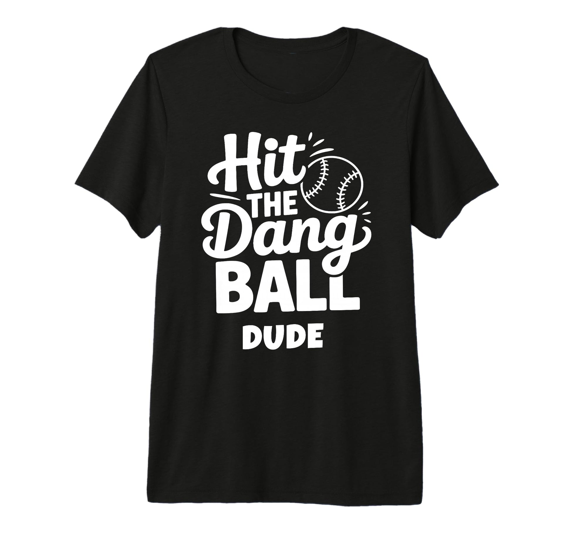 Hit Dang Ball Dude Funny Baseball Mom T-Shirt - Novelty Apparel for Adults - T-Shirt, Sweatshirt, Hoodie