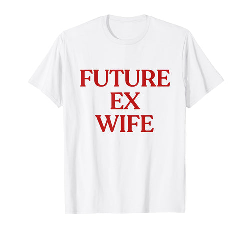Future Ex Wife Y2K Aesthetic Trendy T-Shirt - Novelty Apparel for Adults - T-Shirt, Sweatshirt, Hoodie